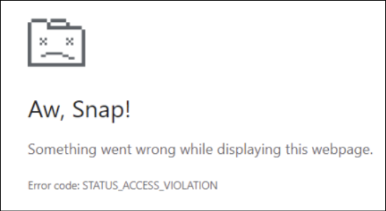 Error in Chrome browser:

Aw, Snap!
Something went wrong while displaying this webpage.
Error code: STATUS_ACCESS_VIOLATION